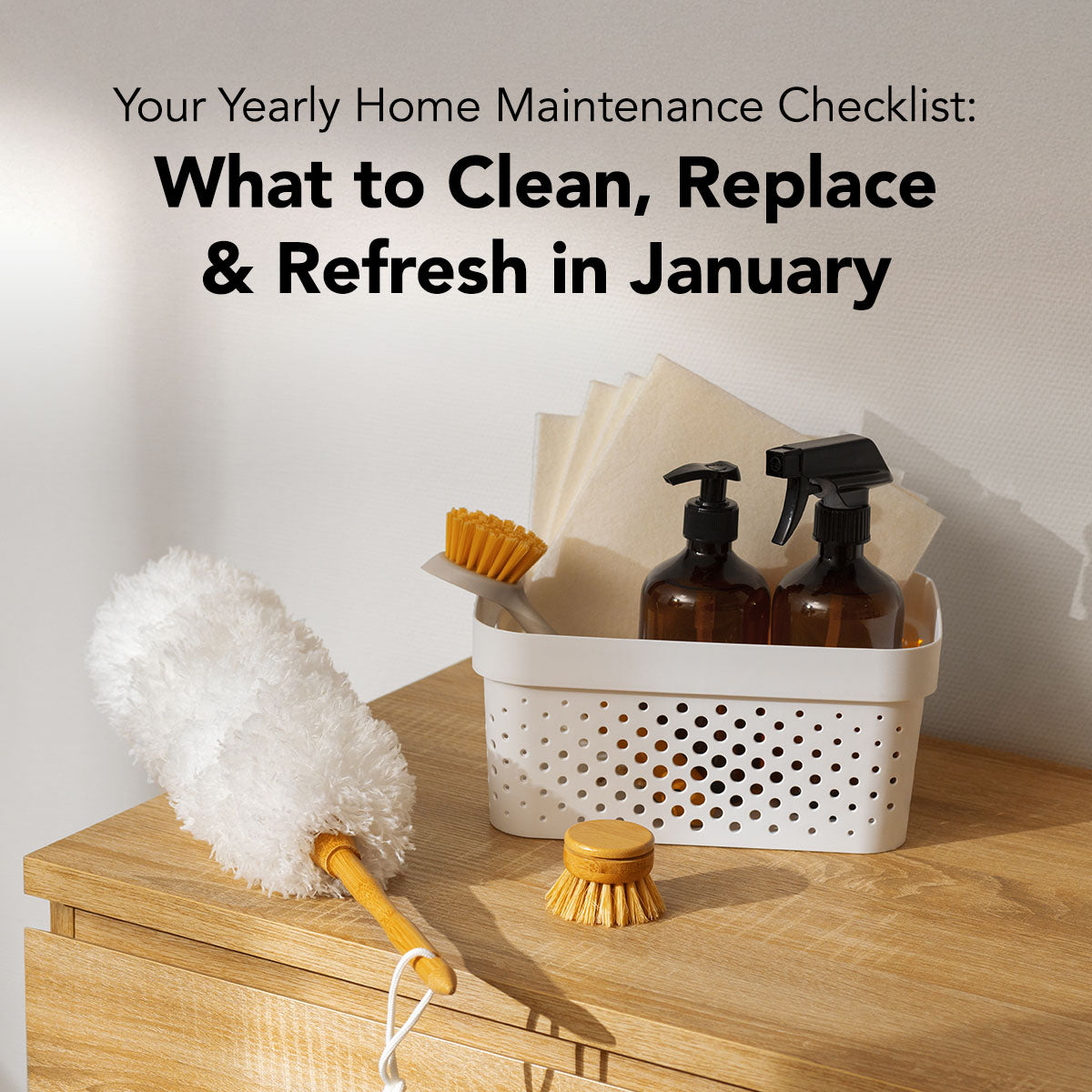 Your Yearly Home Maintenance Checklist: What to Clean, Replace & Refresh in January