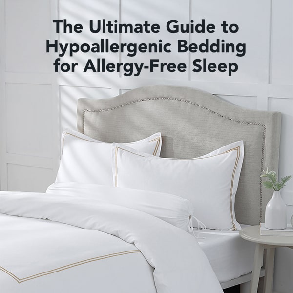 The Ultimate Guide to Hypoallergenic Bedding for Allergy-Free Sleep